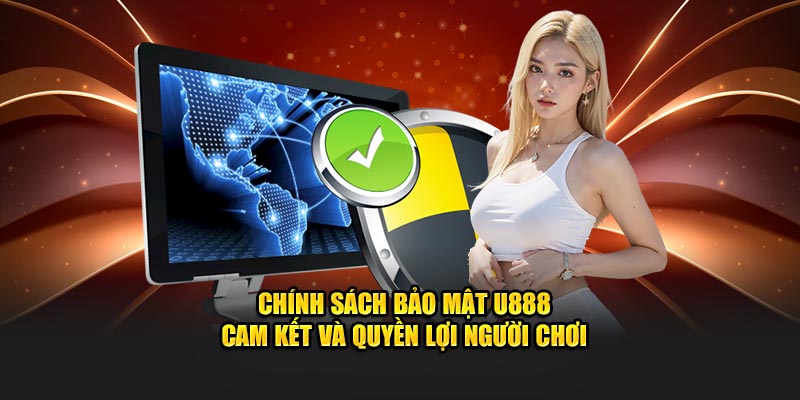 Chính sách bảo mật U888 cam kết bảo vệ quyền lợi của người chơi một cách tuyệt đối