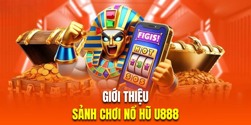 Đôi nét sân chơi quay hũ đổi thưởng trực tiếp U888